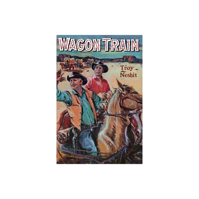 Wagon Train - by Troy Nesbit (Paperback)