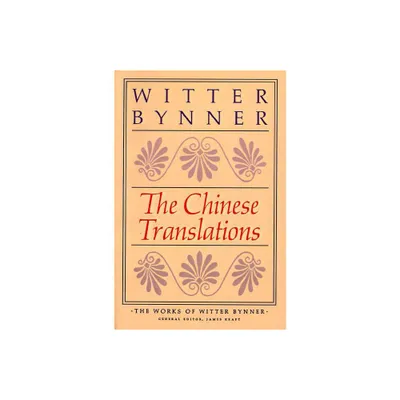 The Chinese Translations - by Witter Bynner (Paperback)