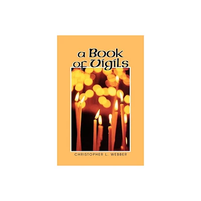 A Book of Vigils - by Christopher L Webber (Paperback)