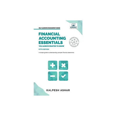 Financial Accounting Essentials You Always Wanted to Know - (Self-Learning Management) 5th Edition by Kalpesh Ashar & Vibrant Publishers (Paperback)