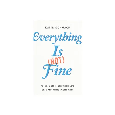 Everything Is (Not) Fine - by Katie Schnack (Paperback)