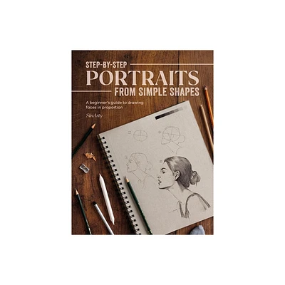 Step-By-Step Portraits from Simple Shapes - by Sinarty (Paperback)