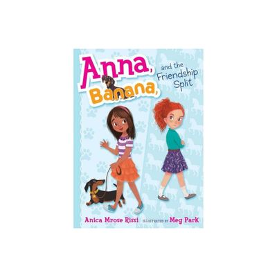 Anna, Banana, and the Friendship Split - by Anica Mrose Rissi (Hardcover)