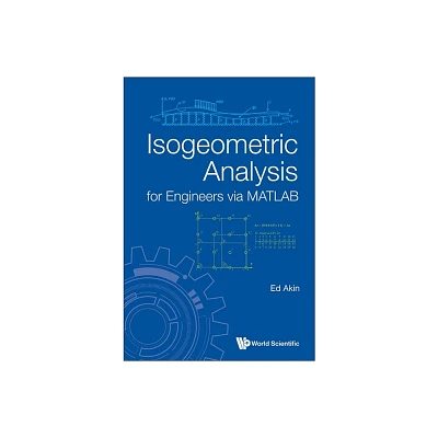 Isogeometric Analysis for Engineers Via MATLAB - by Ed Akin (Hardcover)