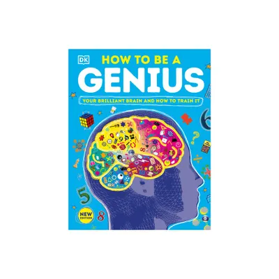 How to Be a Genius - (DK Train Your Brain) by DK (Hardcover)