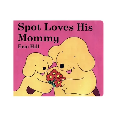 Spot Loves His Mommy - By Eric Hill ( Board Book )