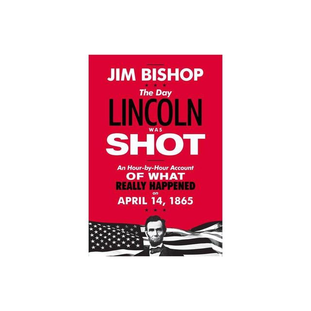 The Day Lincoln Was Shot - by Jim Bishop (Paperback)