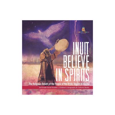 Inuit Believe in Spirits - by Baby Professor (Hardcover)