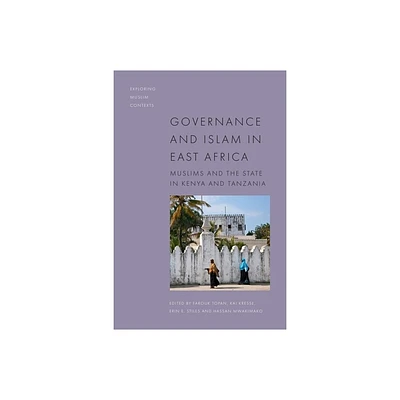 Governance and Islam in East Africa - (Exploring Muslim Contexts) by Farouk Topan & Kai Kresse & Erin E Stiles & Hassan Mwakimako (Hardcover)