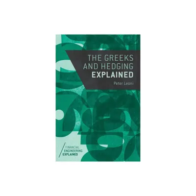 The Greeks and Hedging Explained - (Financial Engineering Explained) by Peter Leoni (Paperback)