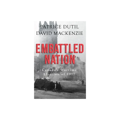 Embattled Nation - by Patrice Dutil & David MacKenzie (Paperback)