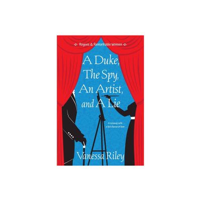 A Duke, the Spy, an Artist, and a Lie - (Rogues and Remarkable Women) by Vanessa Riley (Paperback)