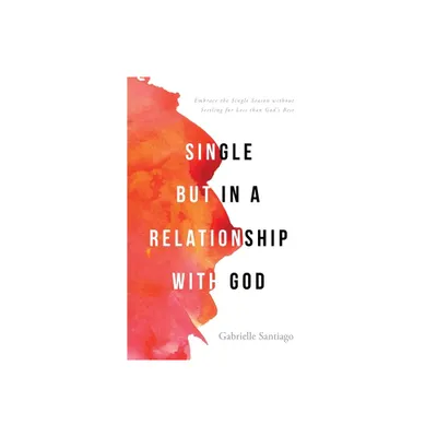 Single but in a Relationship with God - by Gabrielle Santiago (Paperback)