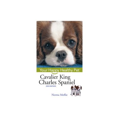 Cavalier King Charles Spaniel - (Your Happy Healthy Pet Guides) 2nd Edition by Norma Moffat (Hardcover)