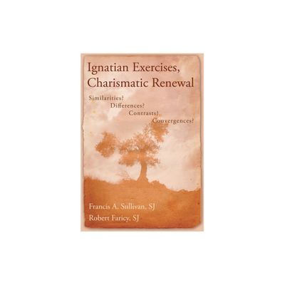 Ignatian Exercises, Charismatic Renewal - by Francis A Sullivan & Robert Faricy (Paperback)