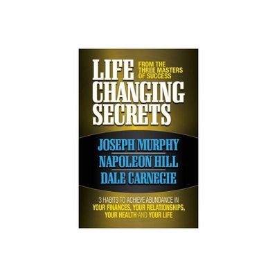 Life Changing Secrets from the Three Masters of Success - by Joseph Murphy & Napoleon Hill (Paperback)