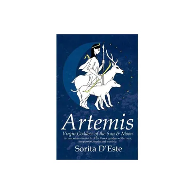 Artemis - Virgin Goddess of the Sun & Moon - by Sorita DEste (Paperback)