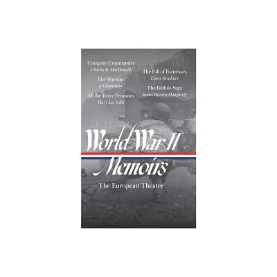 World War II Memoirs: The European Theater (Loa #385) - by Charles B MacDonald & J Glenn Gray & Mary Lee Settle & Elmer Bendiner (Hardcover)