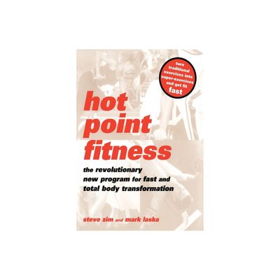 Hot Point Fitness - (Revolutionary New Program for Fast and Total Body Transforma) by Steve Zim & Mark Laska (Paperback)