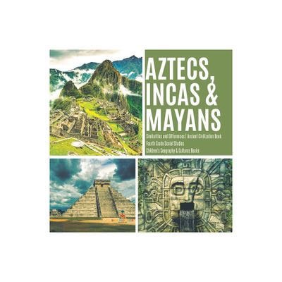 Aztecs, Incas & Mayans Similarities and Differences Ancient Civilization Book Fourth Grade Social Studies Childrens Geography & Cultures Books