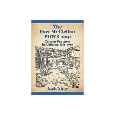 The Fort McClellan POW Camp - by Jack Shay (Paperback)