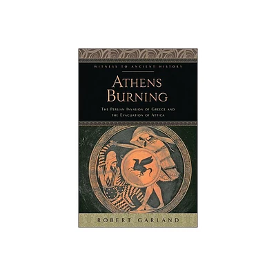 Athens Burning - (Witness to Ancient History) by Robert Garland (Paperback)