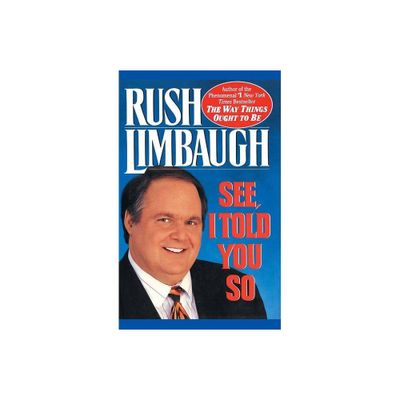 See, I Told You So - by Rush Limbaugh (Paperback)