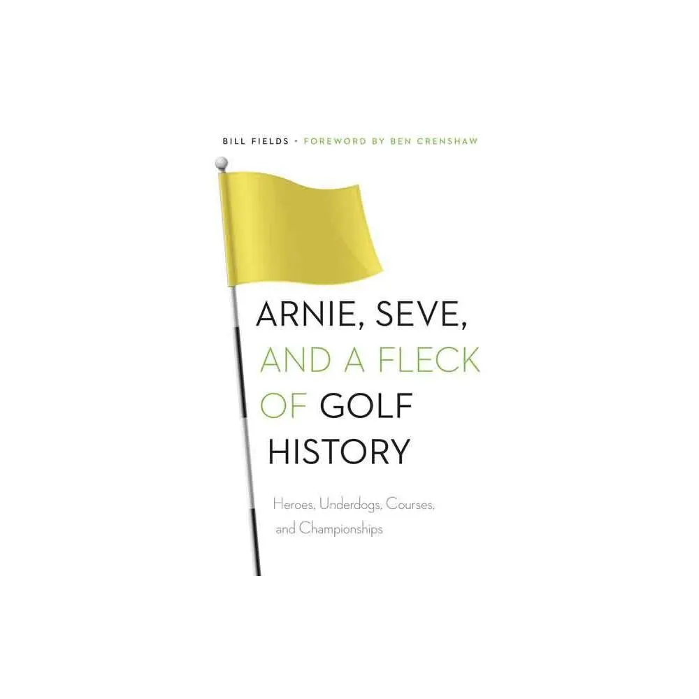 Arnie, Seve, and a Fleck of Golf History - by Bill Fields (Paperback)