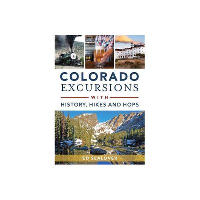 Colorado Excursions with History, Hikes and Hops - by Ed Sealover (Paperback)