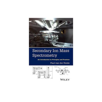 Secondary Ion Mass Spectrometry - by Paul Van Der Heide (Hardcover)