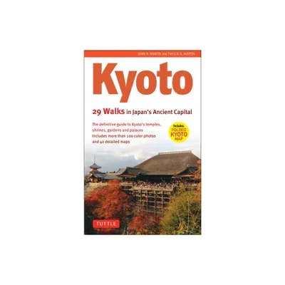 Kyoto, 29 Walks in Japans Ancient Capital - (Tuttle Specials) by John H Martin & Phyllis G Martin (Paperback)