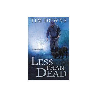 Less Than Dead - (Bug Man Novel) by Tim Downs (Paperback)