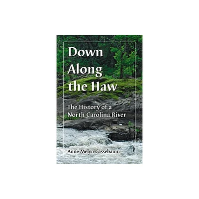 Down Along the Haw - by Anne Melyn Cassebaum (Paperback)