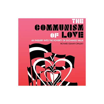 The Communism of Love - by Richard Gilman-Opalsky (Paperback)