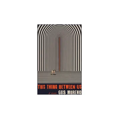 This Thing Between Us - by Gus Moreno (Paperback)