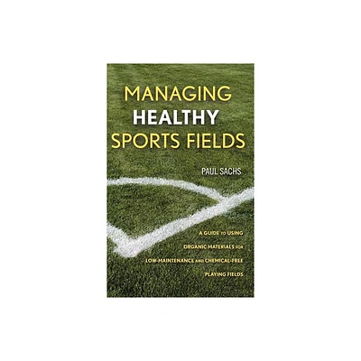 Managing Healthy Sports Fields - by Paul D Sachs (Hardcover)