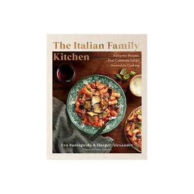 The Italian Family Kitchen - by Eva Santaguida & Harper Alexander (Hardcover)