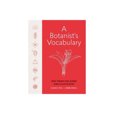 A Botanists Vocabulary - by Susan K Pell & Bobbi Angell (Hardcover)