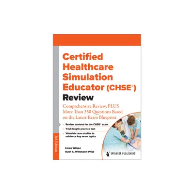 Certified Healthcare Simulation Educator (Chse(r)) Review - 3rd Edition by Linda Wilson & Ruth A Wittmann-Price (Paperback)