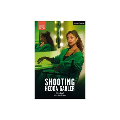 Shooting Hedda Gabler - (Modern Plays) by Nina Segal (Paperback)