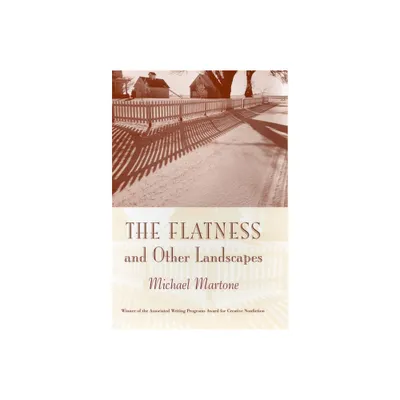 The Flatness and Other Landscapes - (The Sue William Silverman Prize for Creative Nonfiction) by Michael Martone (Paperback)