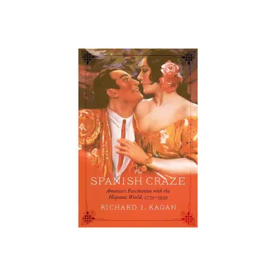 The Spanish Craze - by Richard L Kagan (Hardcover)