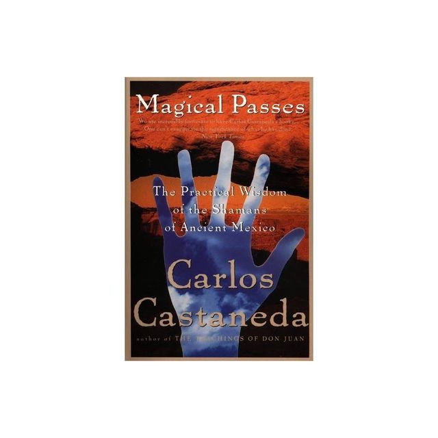 Magical Passes - by Carlos Castaneda (Paperback)