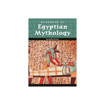 Handbook of Egyptian Mythology - (World Mythology) Annotated by Geraldine Pinch (Hardcover)