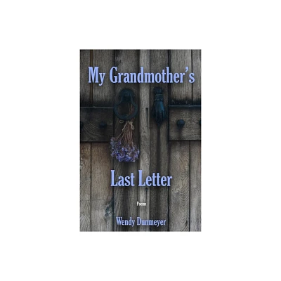 My Grandmothers Last Letter - by Wendy Dunmeyer (Paperback)