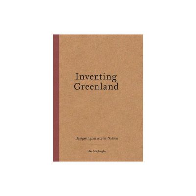 Inventing Greenland - by Bert de Jonghe (Paperback)