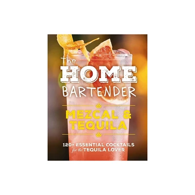 The Home Bartender: Mezcal and Tequila - by Editors of Cider Mill Press (Hardcover)