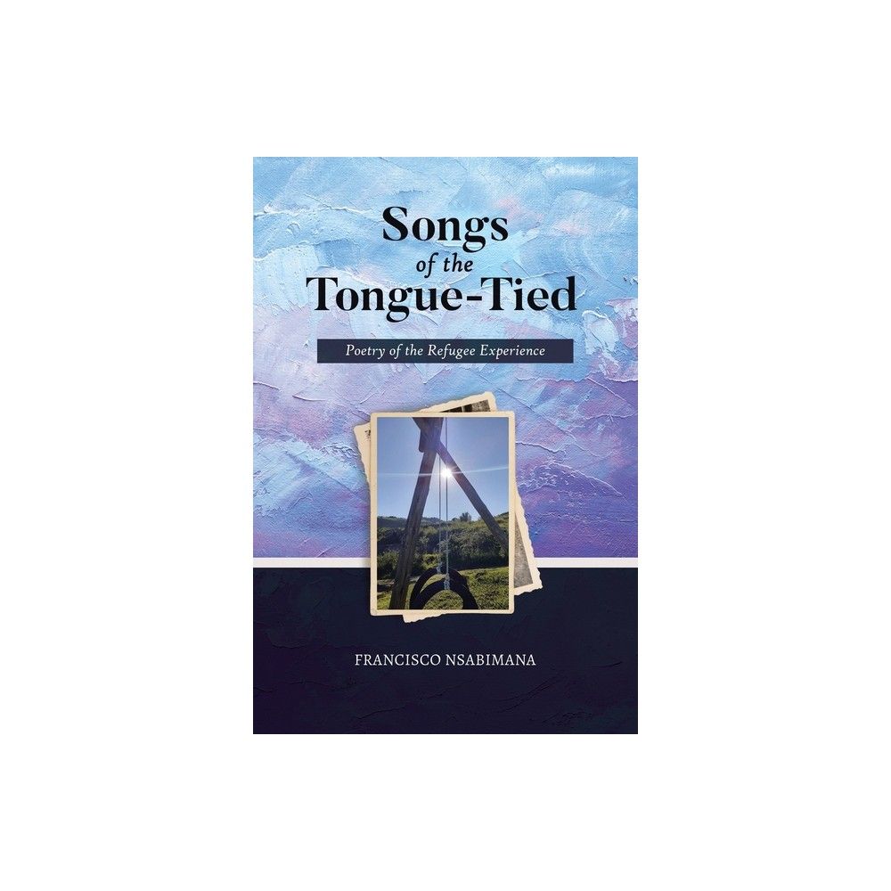 Songs of the Tongue-Tied - by Francisco Nsabimana (Paperback)