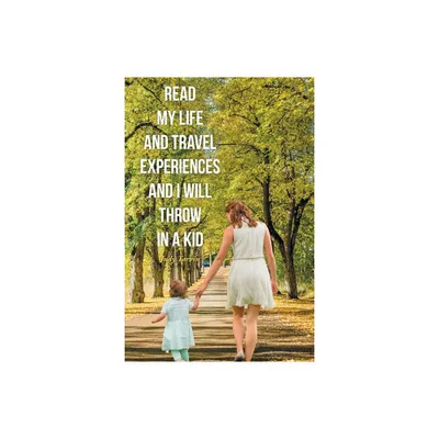 Read My Life and Travel Experiences and I will Throw in a Kid - by Judy Tarvin (Paperback)