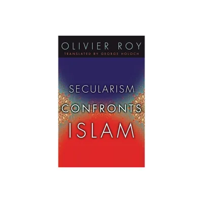 Secularism Confronts Islam - by Olivier Roy (Paperback)